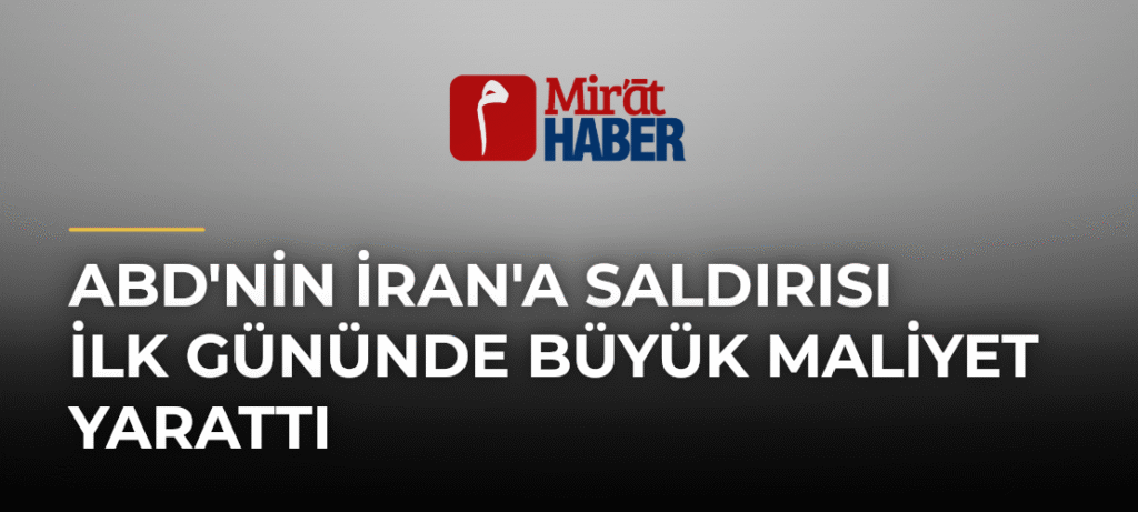 ABD’nin İran’a Saldırısı İlk Gününde Büyük Maliyet Yarattı