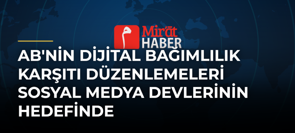 AB’nin Dijital Bağımlılık Karşıtı Düzenlemeleri Sosyal Medya Devlerinin Hedefinde