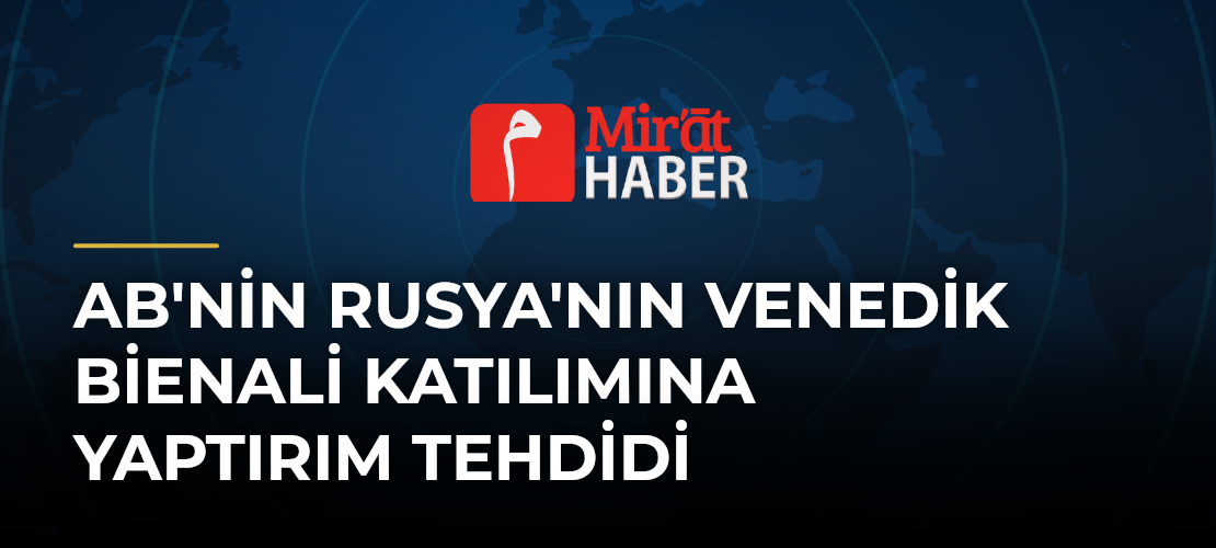 AB'nin Rusya'nın Venedik Bienali Katılımına Yaptırım Tehdidi