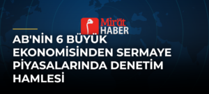 AB’nin 6 Büyük Ekonomisinden Sermaye Piyasalarında Denetim Hamlesi
