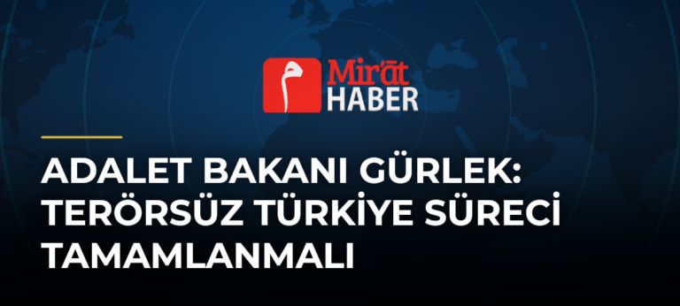 Adalet Bakanı Gürlek: Terörsüz Türkiye Süreci Tamamlanmalı
