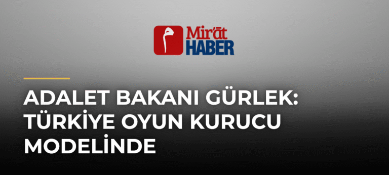 Adalet Bakanı Gürlek: Türkiye Oyun Kurucu Modelinde