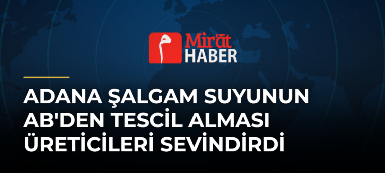 Adana Şalgam Suyunun AB’den Tescil Alması Üreticileri Sevindirdi