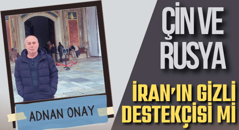 ÇİN VE RUSYA İRAN’IN GİZLİ DESTEKÇİSİ Mİ