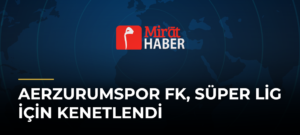 aErzurumspor FK, Süper Lig için Kenetlendi