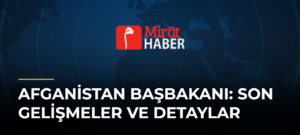 Afganistan Başbakanı: Son Gelişmeler ve Detaylar