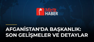 Afganistan’da Başkanlık: Son Gelişmeler ve Detaylar