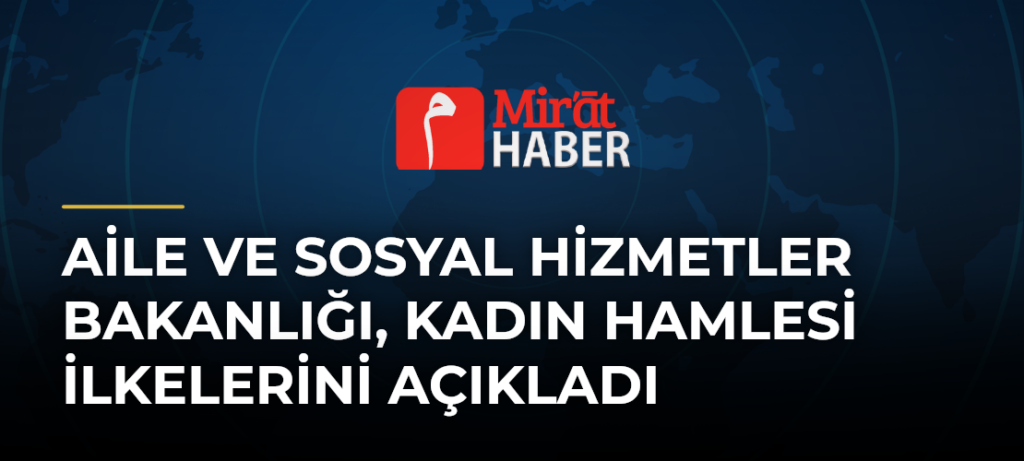 Aile ve Sosyal Hizmetler Bakanlığı, Kadın Hamlesi İlkelerini Açıkladı