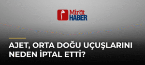 AJet, Orta Doğu Uçuşlarını Neden İptal Etti?