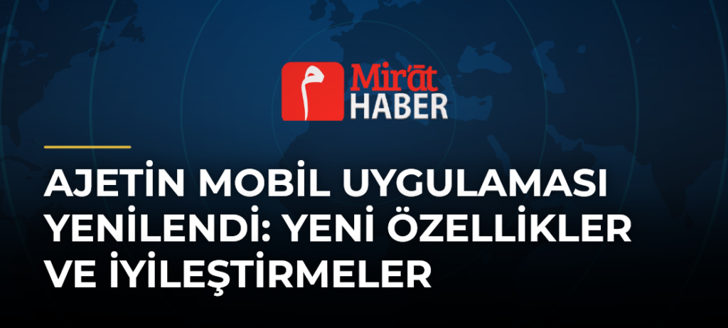 AJetin Mobil Uygulaması Yenilendi: Yeni Özellikler ve İyileştirmeler