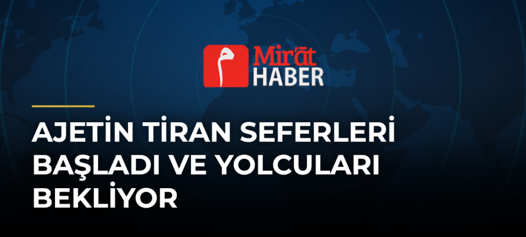 AJetin Tiran Seferleri Başladı ve Yolcuları Bekliyor