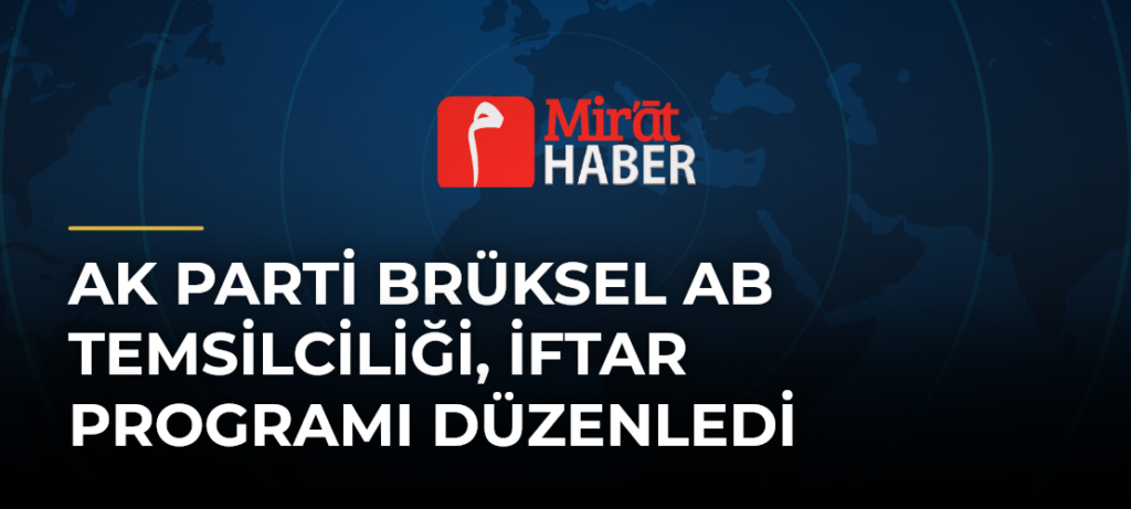 AK Parti Brüksel AB Temsilciliği, İftar Programı Düzenledi