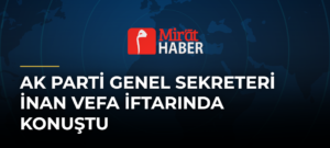 AK Parti Genel Sekreteri İnan Vefa İftarında Konuştu