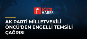 AK Parti Milletvekili Öncü’den Engelli Temsili Çağrısı