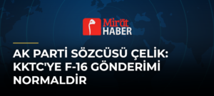 AK Parti Sözcüsü Çelik: KKTC’ye F-16 Gönderimi Normaldir