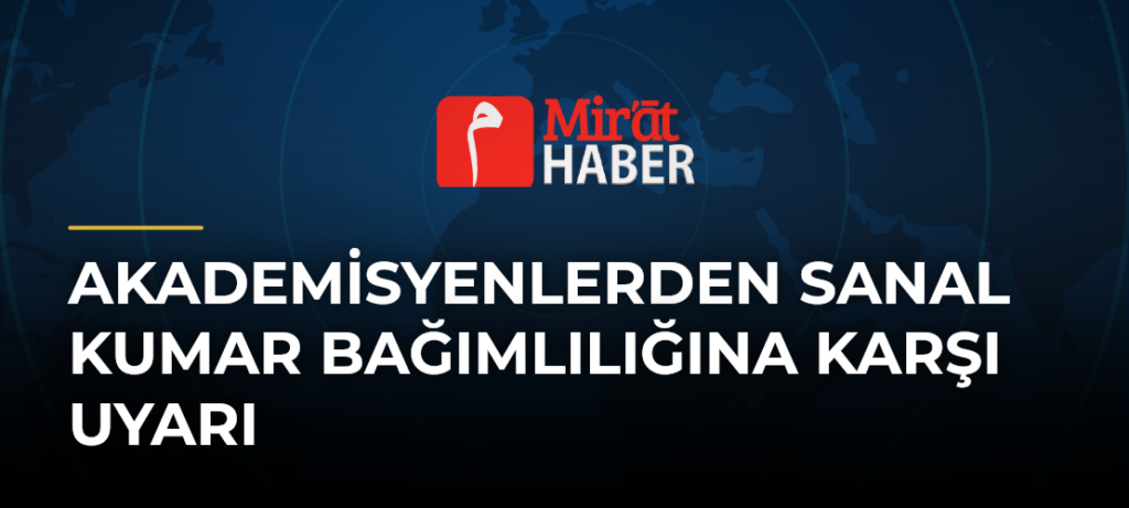 Akademisyenlerden Sanal Kumar Bağımlılığına Karşı Uyarı