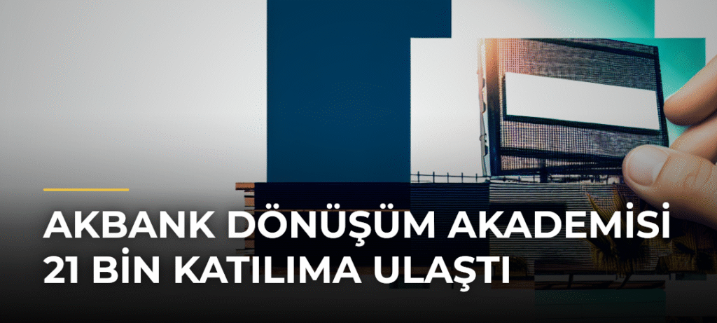 Akbank Dönüşüm Akademisi 21 Bin Katılıma Ulaştı