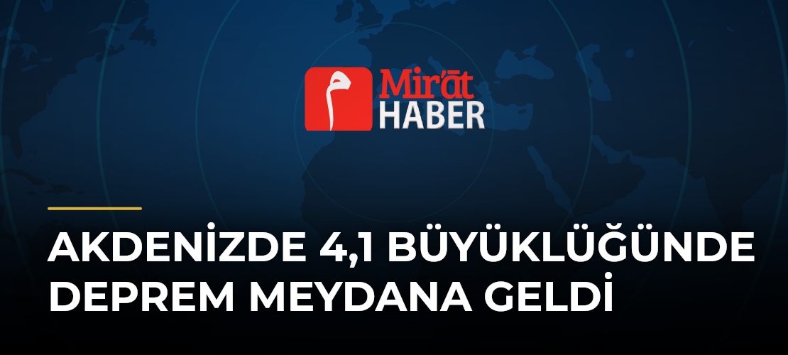 Akdenizde 4,1 Büyüklüğünde Deprem Meydana Geldi