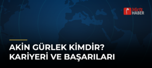 Akin Gürlek Kimdir? Kariyeri ve Başarıları