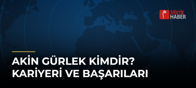 Akin Gürlek Kimdir? Kariyeri ve Başarıları