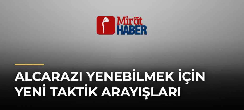 Alcarazı Yenebilmek İçin Yeni Taktik Arayışları