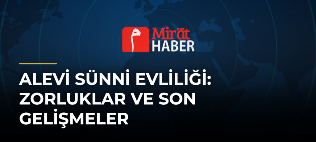 Alevi Sünni Evliliği: Zorluklar ve Son Gelişmeler