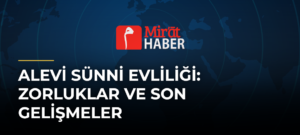 Alevi Sünni Evliliği: Zorluklar ve Son Gelişmeler