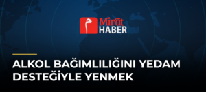 Alkol Bağımlılığını YEDAM Desteğiyle Yenmek