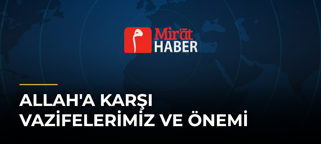 Allah'a Karşı Vazifelerimiz ve Önemi