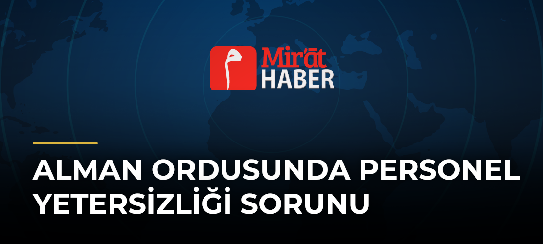 Alman Ordusunda Personel Yetersizliği Sorunu