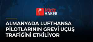 Almanyada Lufthansa Pilotlarının Grevi Uçuş Trafiğini Etkiliyor