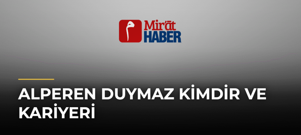 Alperen Duymaz Kimdir ve Kariyeri