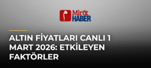 Altın Fiyatları Canlı 1 Mart 2026: Etkileyen Faktörler