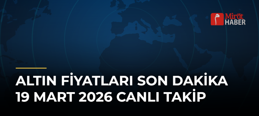Altın Fiyatları Son Dakika 19 Mart 2026 Canlı Takip