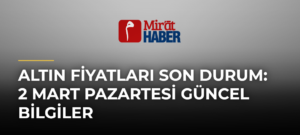 Altın Fiyatları Son Durum: 2 Mart Pazartesi Güncel Bilgiler