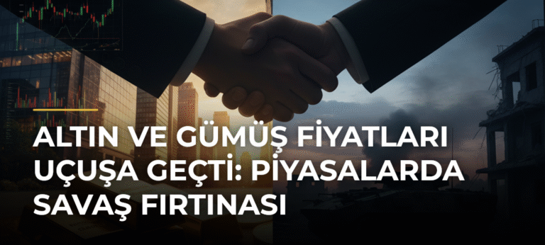 Altın ve Gümüş Fiyatları Uçuşa Geçti: Piyasalarda Savaş Fırtınası