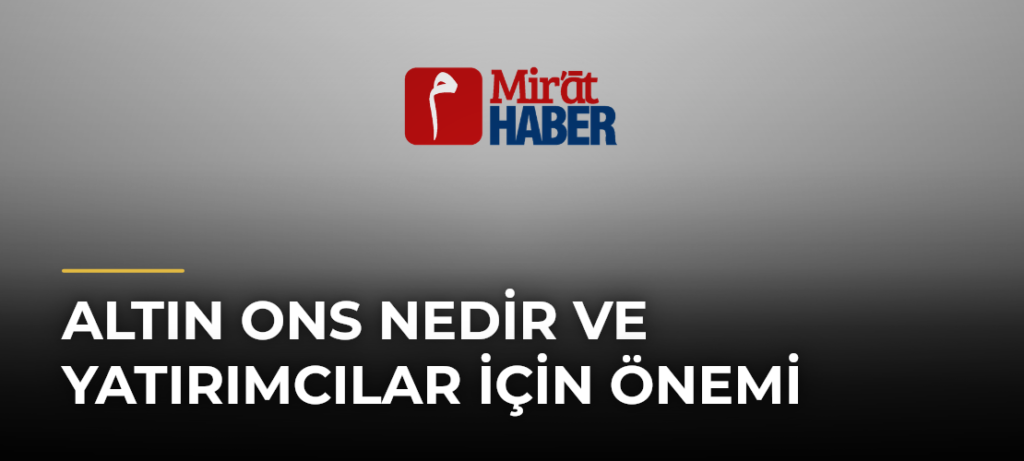 Altın Ons Nedir ve Yatırımcılar İçin Önemi