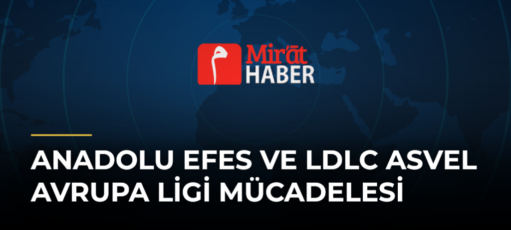 Anadolu Efes ve LDLC ASVEL Avrupa Ligi Mücadelesi