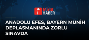 Anadolu Efes, Bayern Münih Deplasmanında Zorlu Sınavda