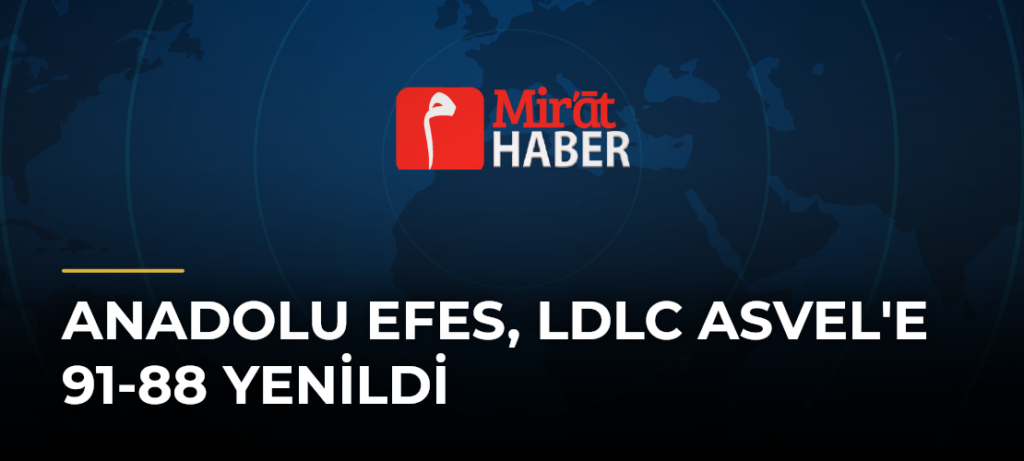 Anadolu Efes, LDLC Asvel’e 91-88 Yenildi
