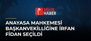 Anayasa Mahkemesi Başkanvekilliğine İrfan Fidan Seçildi