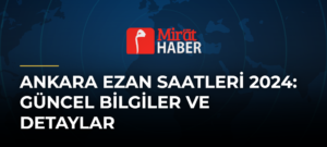 Ankara Ezan Saatleri 2024: Güncel Bilgiler ve Detaylar