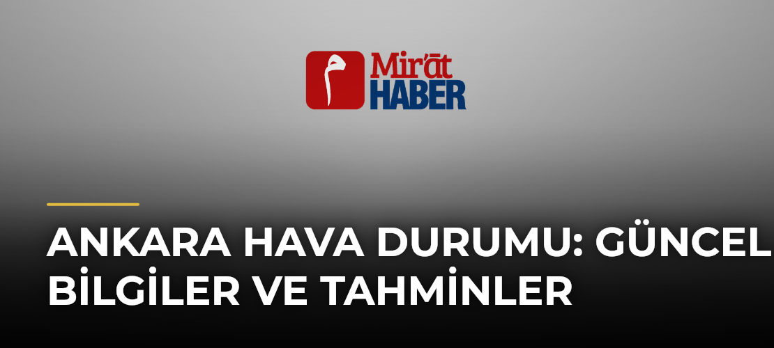 Ankara Hava Durumu: Güncel Bilgiler ve Tahminler