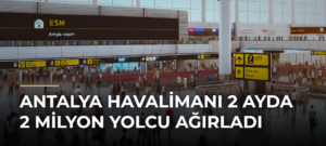 Antalya Havalimanı 2 Ayda 2 Milyon Yolcu Ağırladı