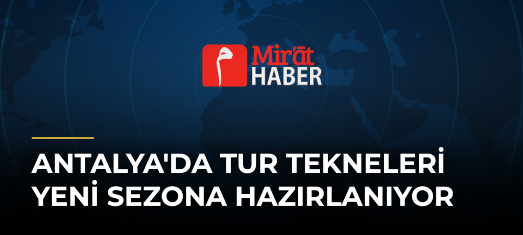 Antalya’da Tur Tekneleri Yeni Sezona Hazırlanıyor