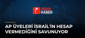 AP Üyeleri İsrail’in Hesap Vermediğini Savunuyor