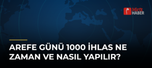 Arefe Günü 1000 İhlas Ne Zaman ve Nasıl Yapılır?