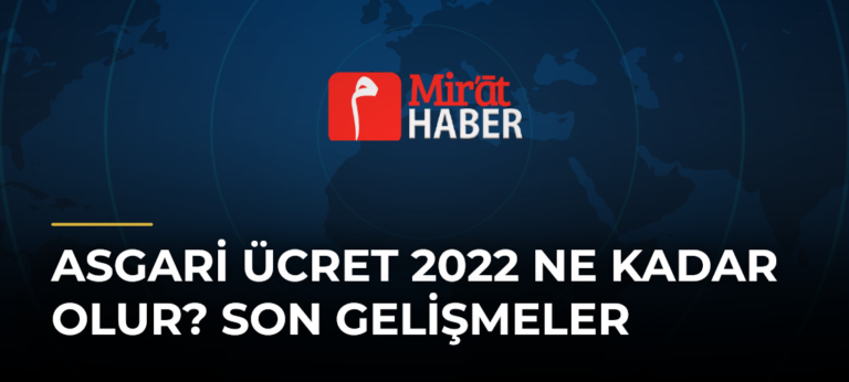 Asgari Ücret 2022 Ne Kadar Olur? Son Gelişmeler