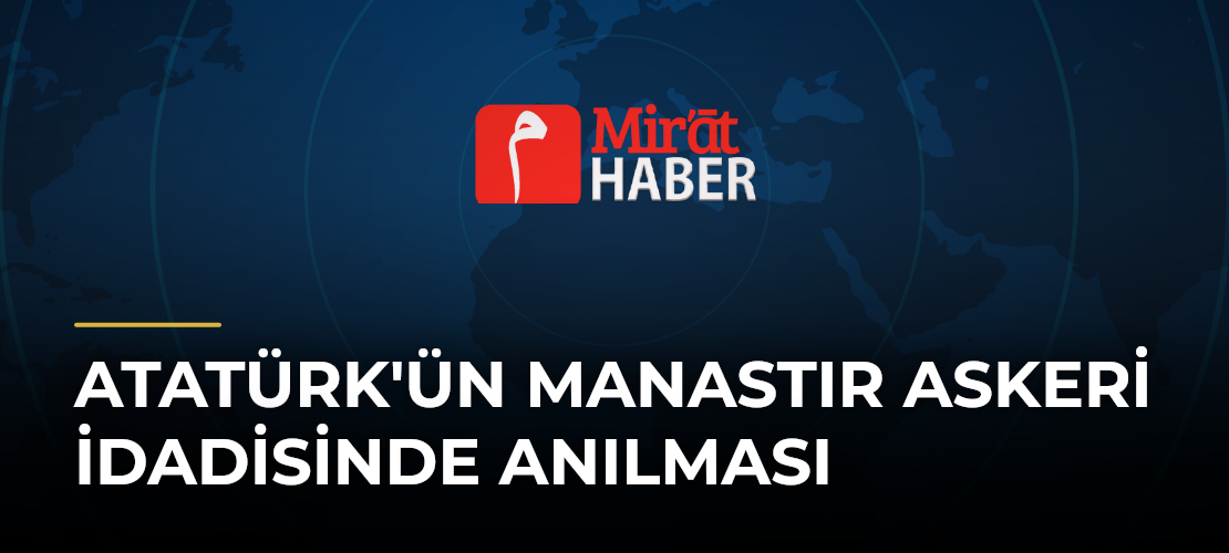 Atatürk'ün Manastır Askeri İdadisinde Anılması