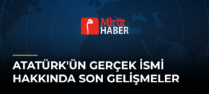 Atatürk’ün Gerçek İsmi Hakkında Son Gelişmeler